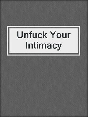 cover image of Unfuck Your Intimacy