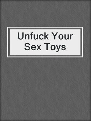 cover image of Unfuck Your Sex Toys