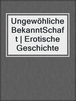 cover image of Ungewöhliche BekanntSchaft | Erotische Geschichte