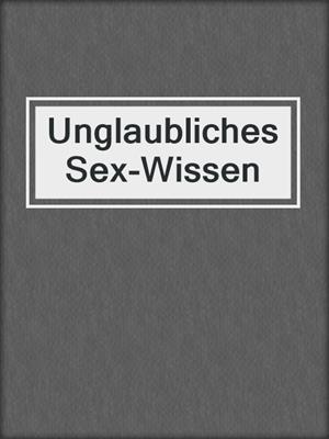 Unglaubliches Sex-Wissen