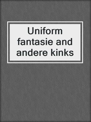 Uniform fantasie and andere kinks