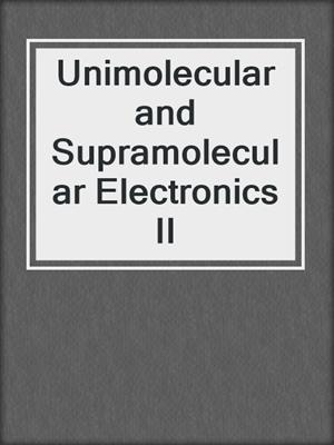 Unimolecular and Supramolecular Electronics II