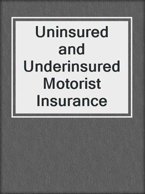 cover image of Uninsured and Underinsured Motorist Insurance