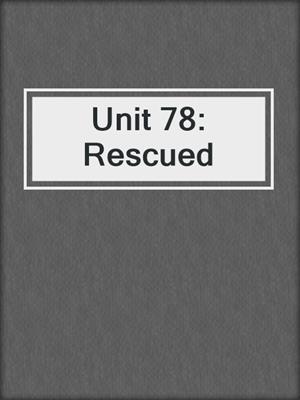 cover image of Unit 78: Rescued