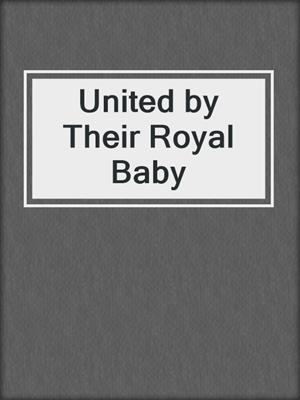 cover image of United by Their Royal Baby