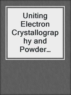 Uniting Electron Crystallography and Powder Diffraction