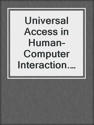 Universal Access in Human–Computer Interaction. Designing Novel Interactions