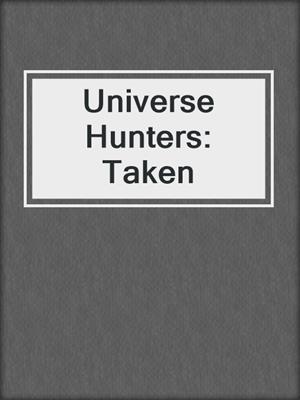 cover image of Universe Hunters: Taken