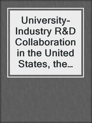 University-Industry R&D Collaboration in the United States, the United Kingdom, and Japan