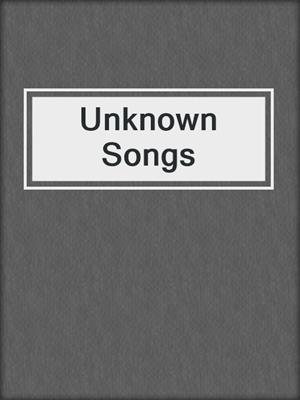 Unknown Songs