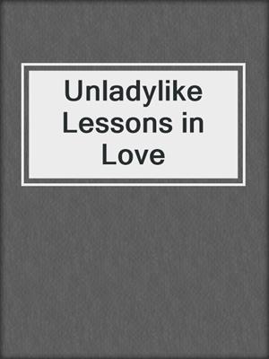 cover image of Unladylike Lessons in Love