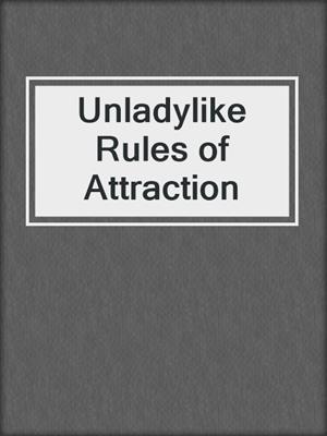 cover image of Unladylike Rules of Attraction