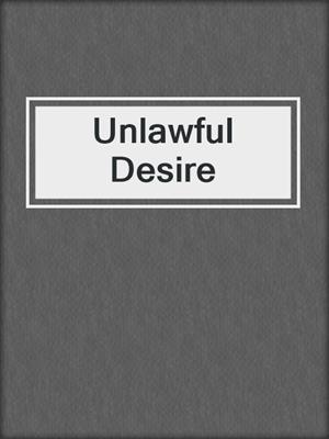 cover image of Unlawful Desire