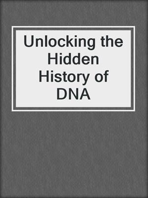 Unlocking the Hidden History of DNA