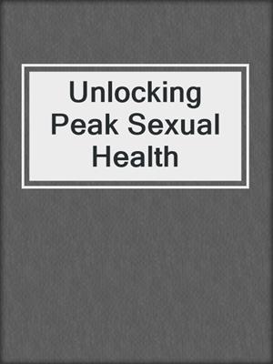 cover image of Unlocking Peak Sexual Health