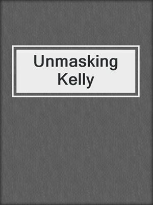 cover image of Unmasking Kelly