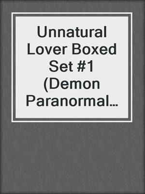 cover image of Unnatural Lover Boxed Set #1 (Demon Paranormal Romance)