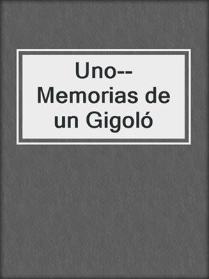 cover image of Uno--Memorias de un Gigoló
