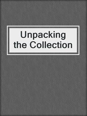 Unpacking the Collection