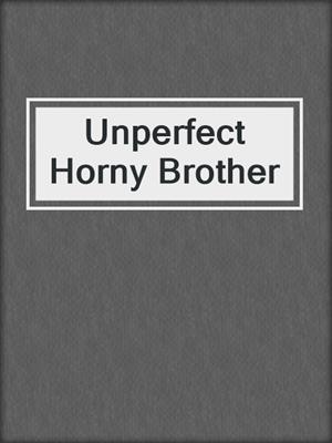 cover image of Unperfect Horny Brother