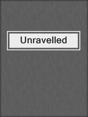 cover image of Unravelled