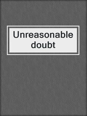 Unreasonable doubt