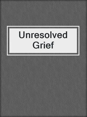 Unresolved Grief