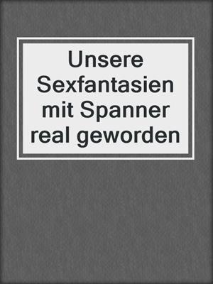 cover image of Unsere Sexfantasien mit Spanner real geworden