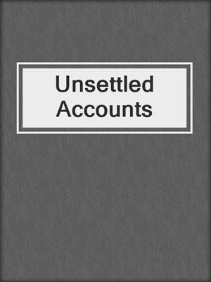 cover image of Unsettled Accounts