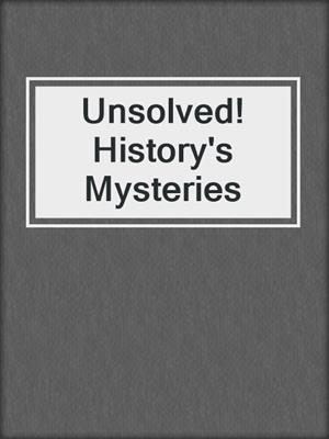 Unsolved! History's Mysteries