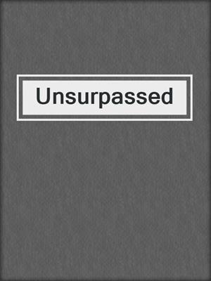 cover image of Unsurpassed