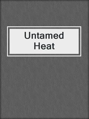 cover image of Untamed Heat