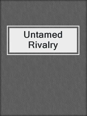 cover image of Untamed Rivalry