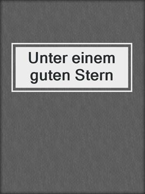 cover image of Unter einem guten Stern