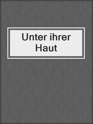 cover image of Unter ihrer Haut