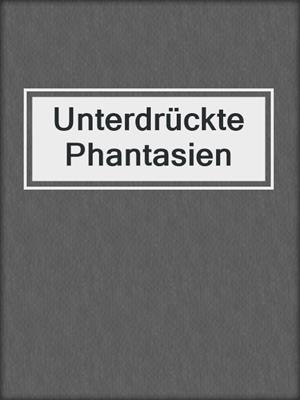 cover image of Unterdrückte Phantasien