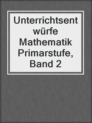 Unterrichtsentwürfe Mathematik Primarstufe, Band 2