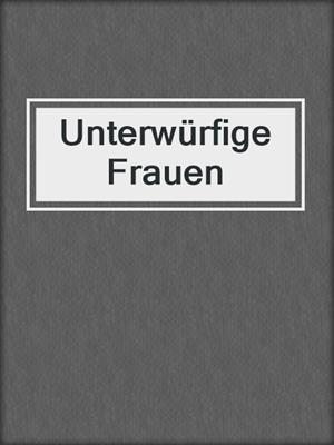 cover image of Unterwürfige Frauen