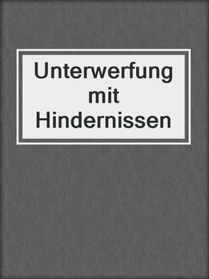 cover image of Unterwerfung mit Hindernissen