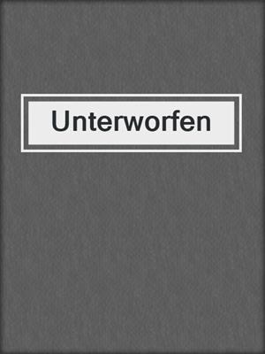cover image of Unterworfen