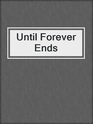 cover image of Until Forever Ends