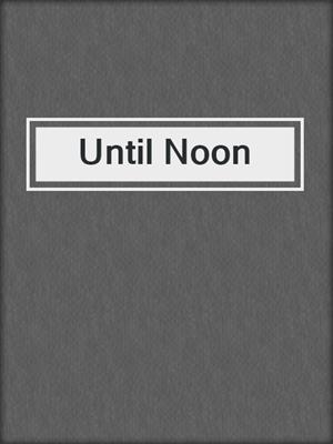 cover image of Until Noon