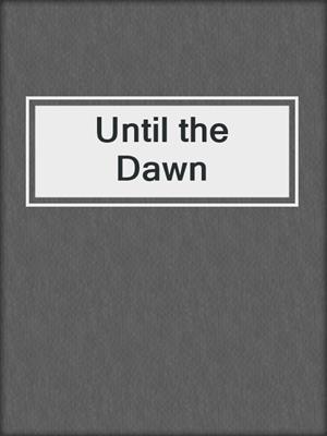 cover image of Until the Dawn