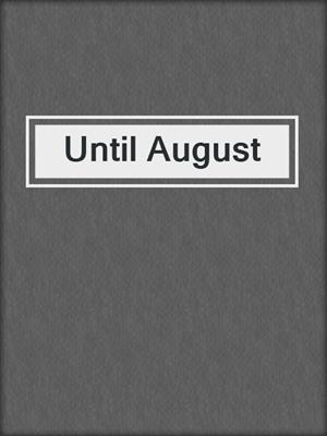 cover image of Until August