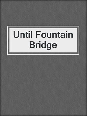 cover image of Until Fountain Bridge