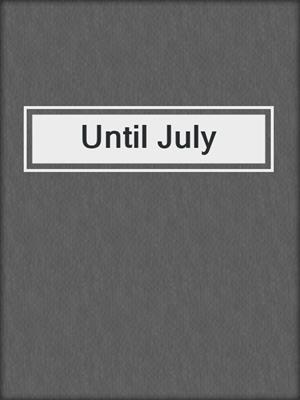 cover image of Until July