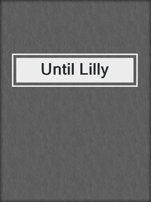 Until Lilly