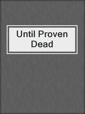 cover image of Until Proven Dead