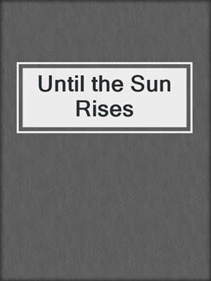 cover image of Until the Sun Rises