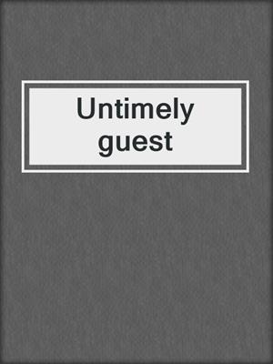 Untimely guest